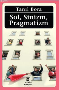 Sol, Sinizm, Pragmatizm | Tanıl Bora | Birikim Yayıncılık (İstanbul)