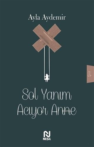 Sol Yanım Acıyor Anne | Ayla Aydemir | Nesil Yayınları