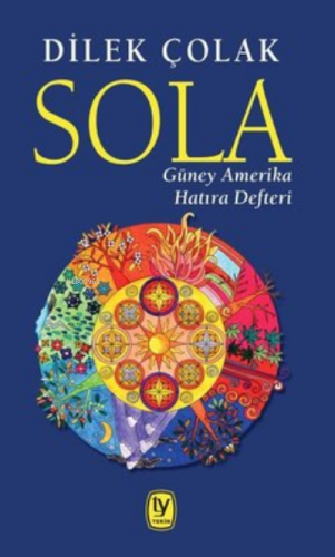 Sola: Güney Amerika Hatıra Defteri | Dilek Çolak | Tekin Yayınevi