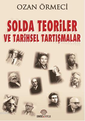 Solda Teoriler ve Tarihsel Tartışmalar | Ozan Örmeci | Ozan Yayıncılık