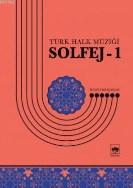 Solfej-1; Türk Halk Müziği | Bülent Kılıçaslan | Ötüken Neşriyat