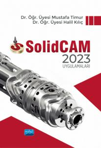 SolidCAM 2023 Uygulamaları | Halil Kılıç | Nobel Akademik Yayıncılık