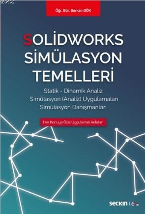 Solidworks Simülasyon Temelleri; Statik – Dinamik Analiz Simülasyon An