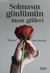 Solmasın Gönlümün İman Gülleri | AYŞE ALTUNDAĞ | Dahi Yayıncılık