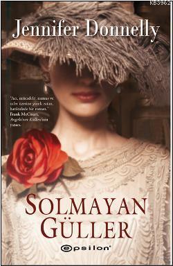 Solmayan Güller | Jennifer Donnelly | Epsilon Yayınevi