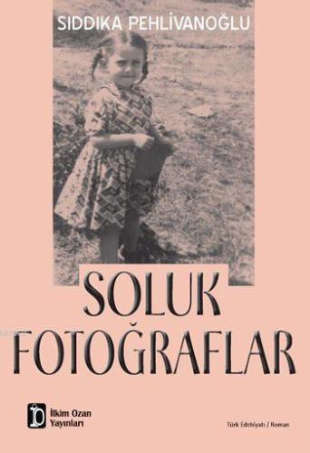 Soluk Fotoğraflar | Sıddıka Pehlivanoğlu | İlkim Ozan Yayınları