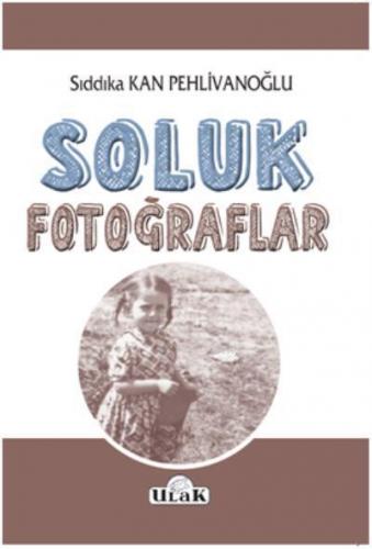 Soluk Fotoğraflar | Sıddıka Kan Pehlivanoğlu | Ulak Yayınları