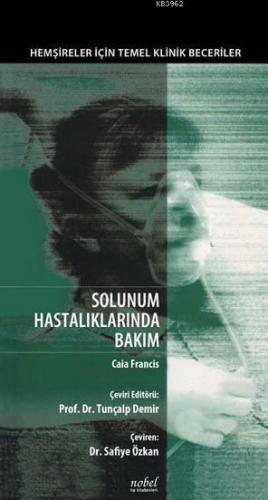 Solunum Hastalıklarında Bakım | Caia Francis | Nobel Tıp Kitabevi