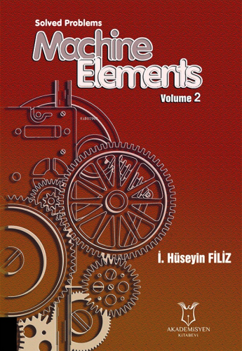 Solved Problems Machine Elements Volume 2 | İ. Hüseyin Filiz | Akademi