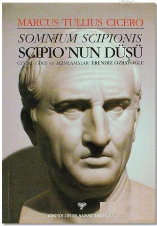 Somnium Scipionis - Scipio'nun Düşü | Marcus Tullius Cicero | Arkeoloj