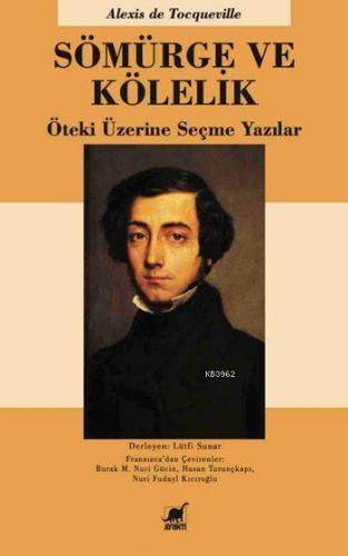 Sömürge ve Kölelik; Öteki Üzerine Seçme Yazılar | Alexis De Tocquevill