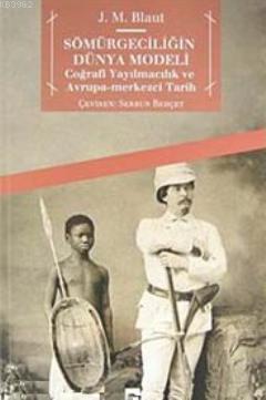 Sömürgeciliğin Dünya Modeli; Coğrafi Yayılmacılık ve Avrupa- Merkezci 