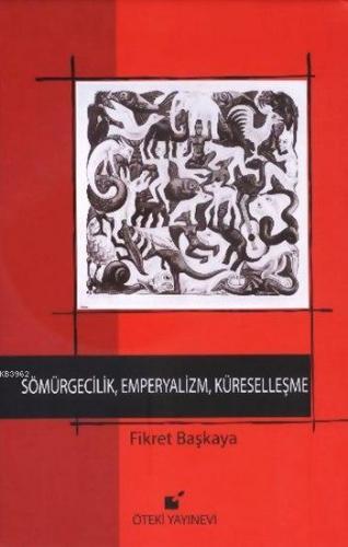 Sömürgecilik, Emperyalizm, Küreselleşme (Ciltli) | Fikret Başkaya | Öt