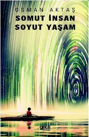 Somut İnsan Soyut Yaşam | Osman Aktaş | Gece Kitaplığı Yayınları