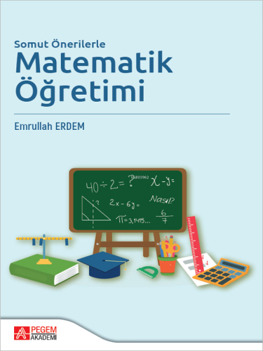 Somut Önerilerle Matematik Öğretimi | Emrullah Erdem | Pegem Akademi Y