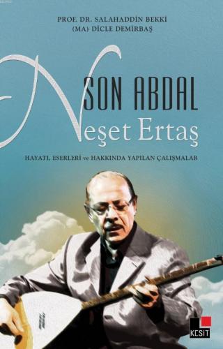 Son Abdal Neşet Ertaş | Dicle Demirbaş | Kesit Yayınları