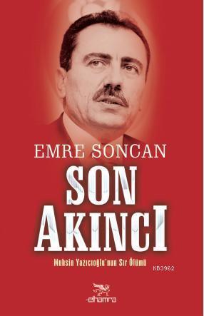 Son Akıncı; Muhsin Yazıcıoğlu'nun Sır Ölümü | Emre Soncan | Elhamra