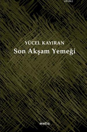 Son Akşam Yemeği | Yücel Kayıran | Metis Yayıncılık