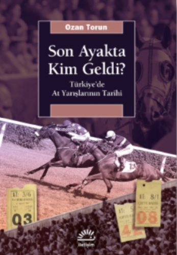 Son Ayakta Kim Geldi?;Türkiye’de At Yarışlarının Tarihi | Ozan Torun |