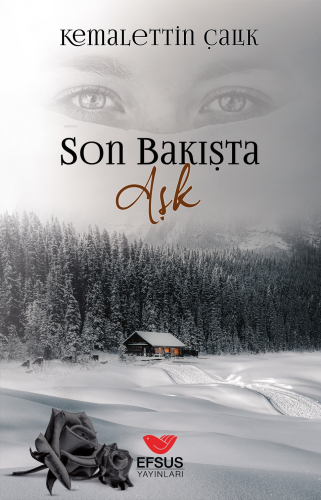 Son Bakışta Aşk | Kemalettin Çalık | Efsus Yayınları