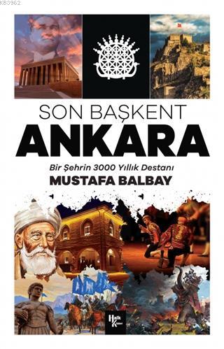 Son Başkent Ankara; Bir Şehrin 3000 Yıllık Destanı | Mustafa Balbay | 