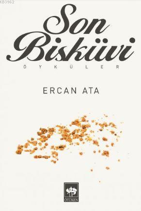 Son Bisküvi; Öyküler | Ercan Ata | Ötüken Neşriyat