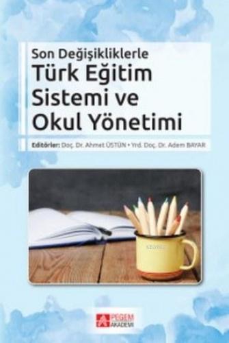 Son Değişikliklerle Türk Eğitim Sistemi ve Okul Yönetimi | Kolektif | 