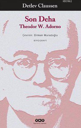 Son Deha Theodor W. Adorno | Detlev Claussen | Yapı Kredi Yayınları ( 