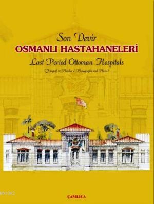 Son Devir Osmanlı Hastahaneleri / Last Period Ottoman Hospitals; Fotoğ