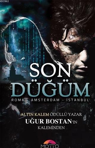 Son Düğüm; Roma - Amsterdam - İstanbul | Uğur Bostan | Motto Yayınları