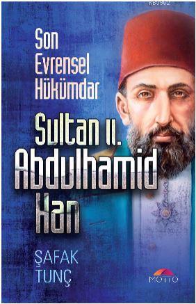 Son Evrensel Hükümdar Sultan ıı. Abdulhamid Han | Şafak Tunç | Motto Y