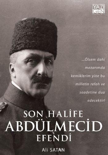 Son Halife Abdülmecid Efendi | Ali Satan | Yazıgen Yayınevi