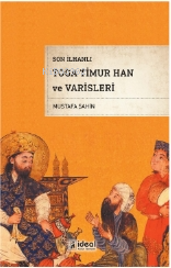 Son İlhanlı Toga Timur Han Ve Varisleri | Mustafa Şahin | İdeal Kültür