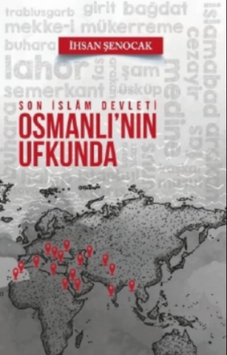 Son İslam Devleti Osmanlı'nın Ufkunda | İhsan Şenocak | Hüküm Kitap