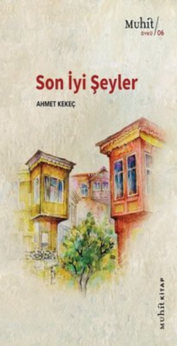 Son İyi Şeyler | Ahmet Kekeç | Muhit Kitap