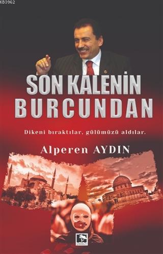 Son Kalenin Burcundan; Dikeni Bıraktılar, Gülümüzü Aldılar | Alperen A