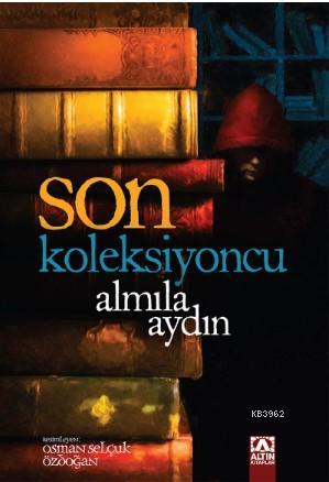 Son Koleksiyoncu | Almila Aydın | Altın Kitaplar