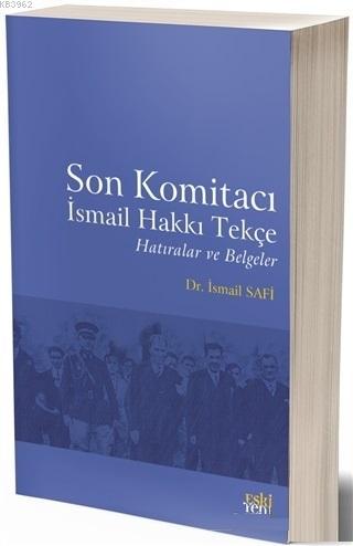 Son Komitacı İsmail Hakkı Tekçe Hatıralar ve Belgeler | İsmail Safi | 