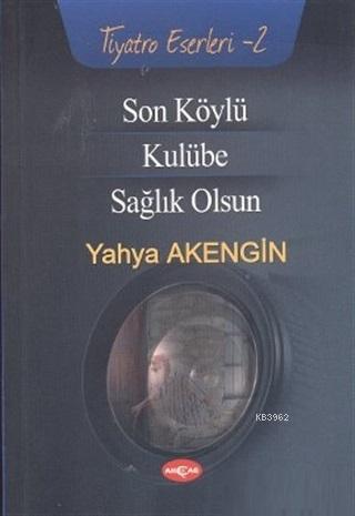 Son Köylü - Kulübe - Sağlık Olsun | Yahya Akengin | Akçağ Basım Yayım 