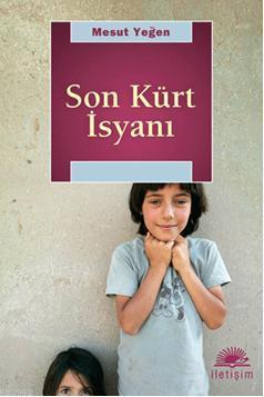 Son Kürt İsyanı | Mesut Yeğen | İletişim Yayınları