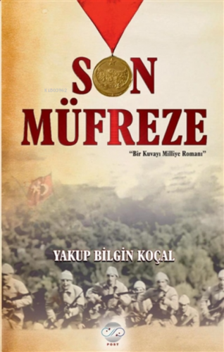 Son Müfreze Bir Kuvayı Milliye Romanı | Yakup Bilgin Koçal | Post Yayı