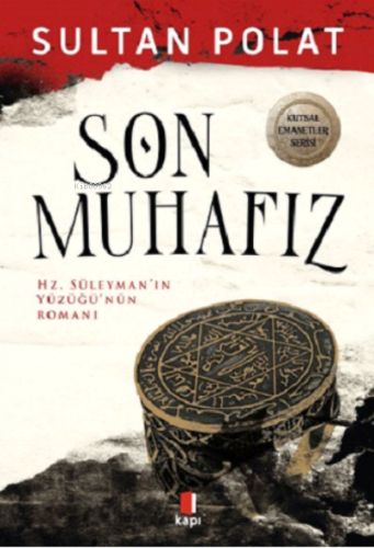 Son Muhafız ;Hz. Süleyman'ın Yüzüğü'nün Romanı | Sultan Polat | Kapı Y