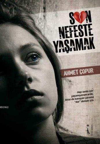 Son Nefeste Yaşamak | Ahmet Çopur | İkinci Adam Yayınları