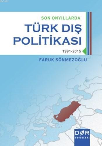 Son Onyıllarda Türk Dış Politikası; 1991 - 2015 | Faruk Sönmezoğlu | D