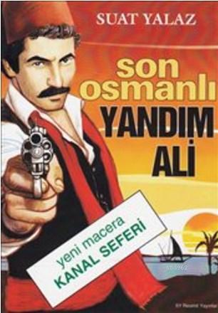 Son Osmanlı Yandım Ali; Yeni Macera Kanal Seferi | Suat Yalaz | Çr Yay