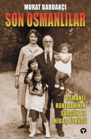 Son Osmanlılar; Osmanlı Hanedanının Sürgün ve Miras Öyküsü | Murat Bar