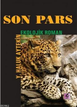 Son Pars; Ekolojik Roman | Y. Haluk Aytekin | Efil Yayınevi