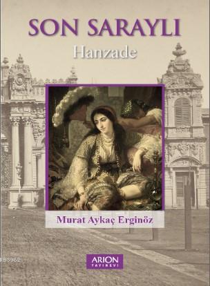 Son Saraylı; Hanzade | Murat Aykaç Erginöz | Arion Yayınevi