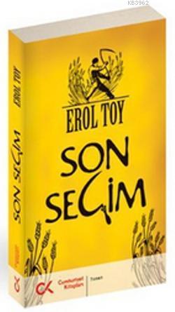 Son Seçim | Erol Toy | Cumhuriyet Kitapları