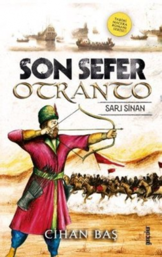 Son Sefer Otranto: Sarı Sinan - Tarihi Macera Romanı Serisi | Cihan Ba